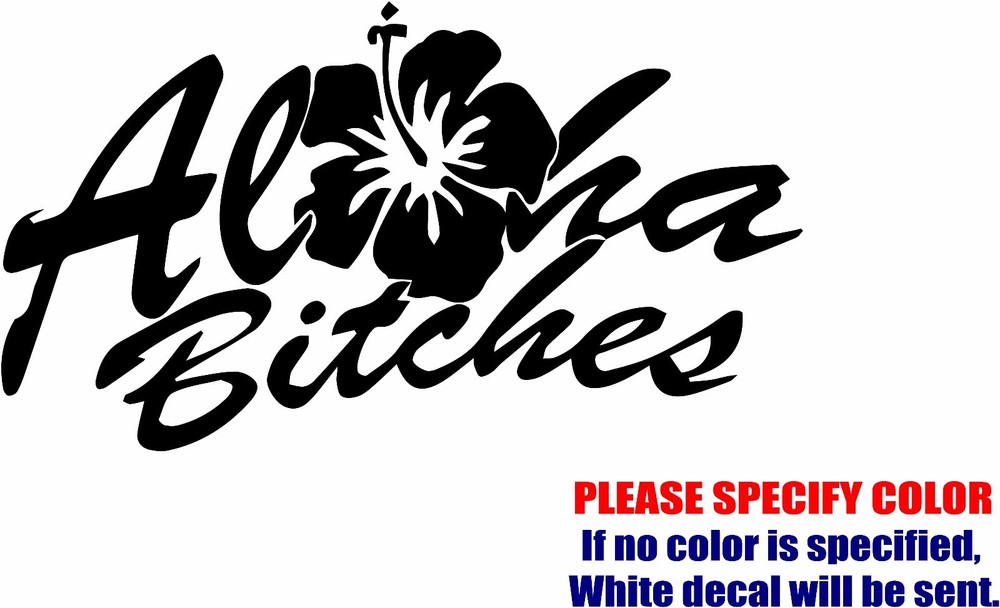 Aloha Bitches #03 Graphic Die Cut decal sticker Car Truck Boat Window Bumper 12″